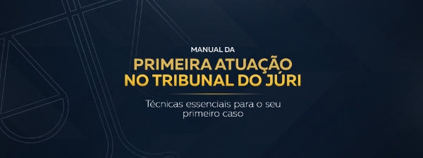 Manual da primeira atuação no tribunal do júri